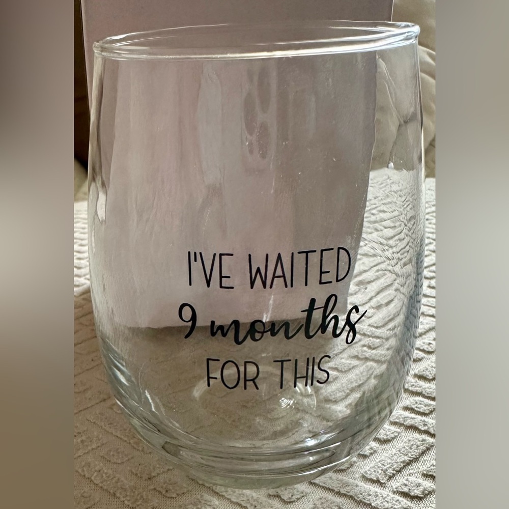 “Ive waited 9 months for this” wine glass